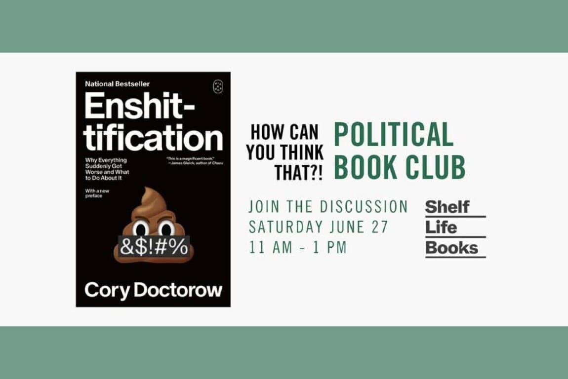 How Can You Think That?! Political Book Club: Enshittification, by Cory Doctorow at Shelf Life Books