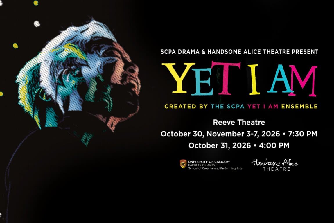 Yet I Am - University of Calgary SCPA Co-Production with Handsome Alice Theatre at Calgary